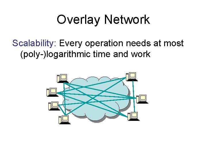 Overlay Network Scalability: Every operation needs at most (poly-)logarithmic time and work 