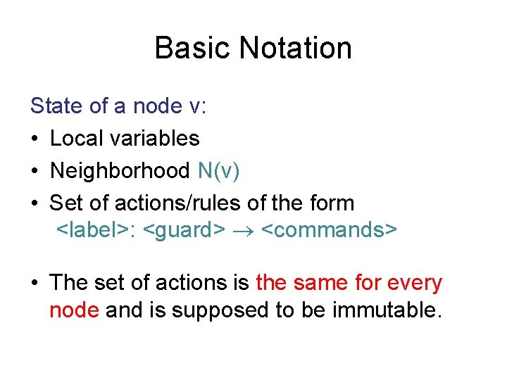 Basic Notation State of a node v: • Local variables • Neighborhood N(v) •