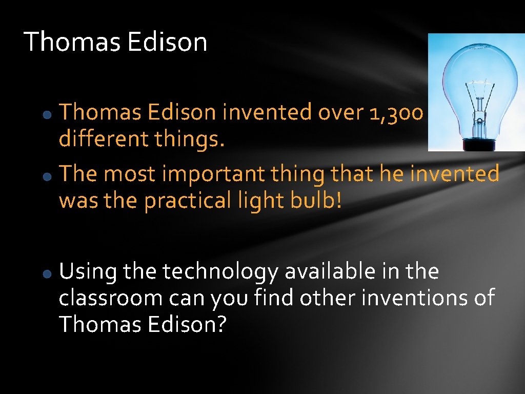 Thomas Edison invented over 1, 300 different things. The most important thing that he