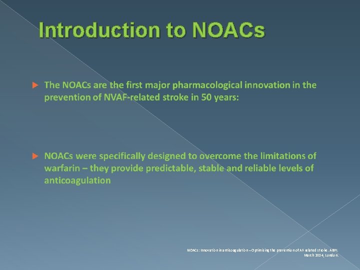 Introduction to NOACs: Innovation in anticoagulation – Optimising the prevention of AF-related stroke. ABPI.