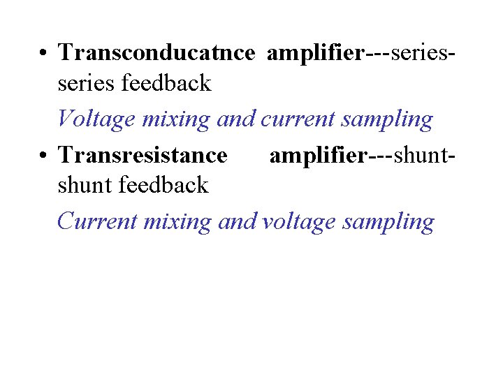  • Transconducatnce amplifier---series feedback Voltage mixing and current sampling • Transresistance amplifier---shunt feedback
