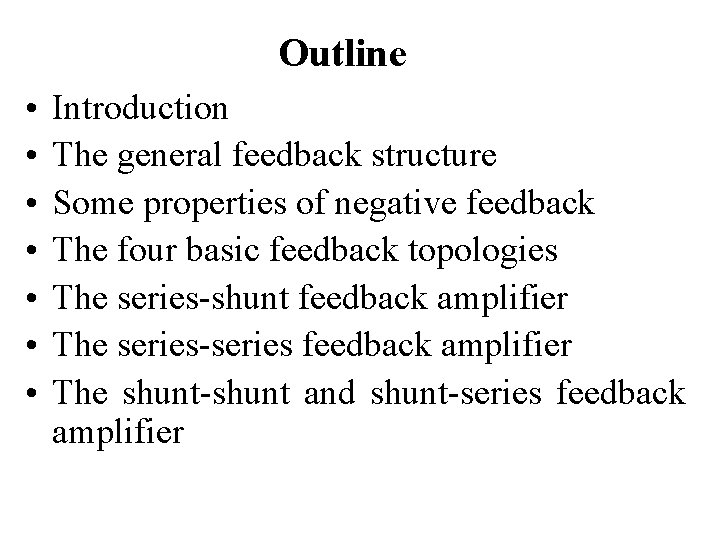 Outline • • Introduction The general feedback structure Some properties of negative feedback The