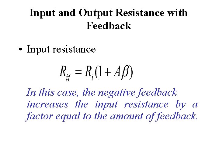 Input and Output Resistance with Feedback • Input resistance In this case, the negative