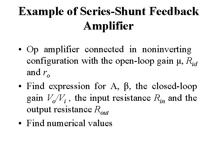 Example of Series-Shunt Feedback Amplifier • Op amplifier connected in noninverting configuration with the