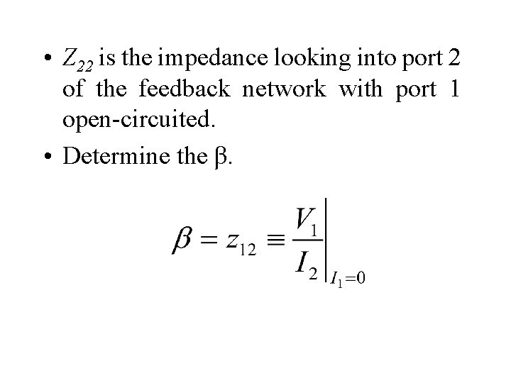  • Z 22 is the impedance looking into port 2 of the feedback