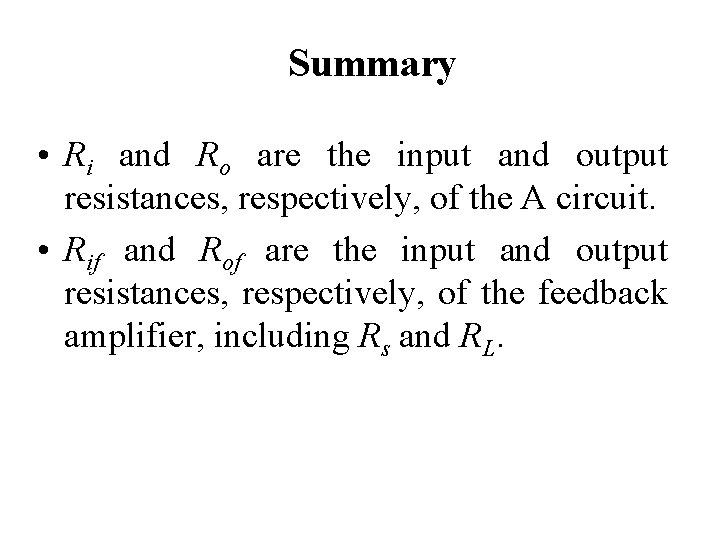 Summary • Ri and Ro are the input and output resistances, respectively, of the