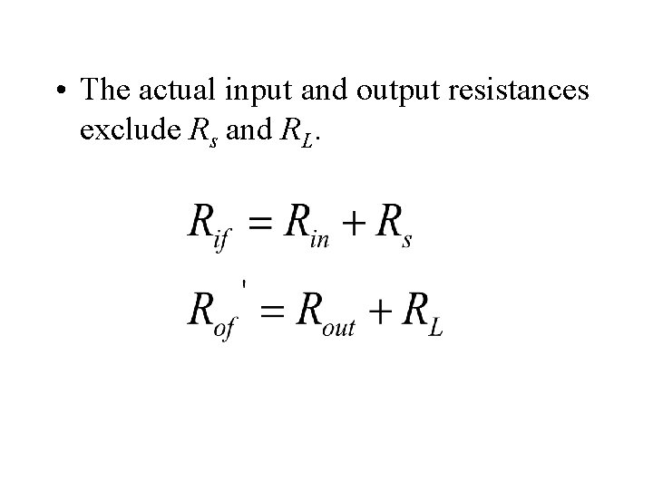  • The actual input and output resistances exclude Rs and RL. 