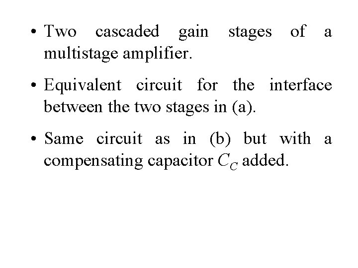  • Two cascaded gain multistage amplifier. stages of a • Equivalent circuit for