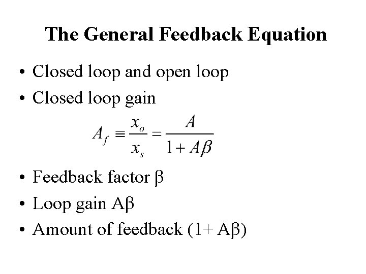 The General Feedback Equation • Closed loop and open loop • Closed loop gain