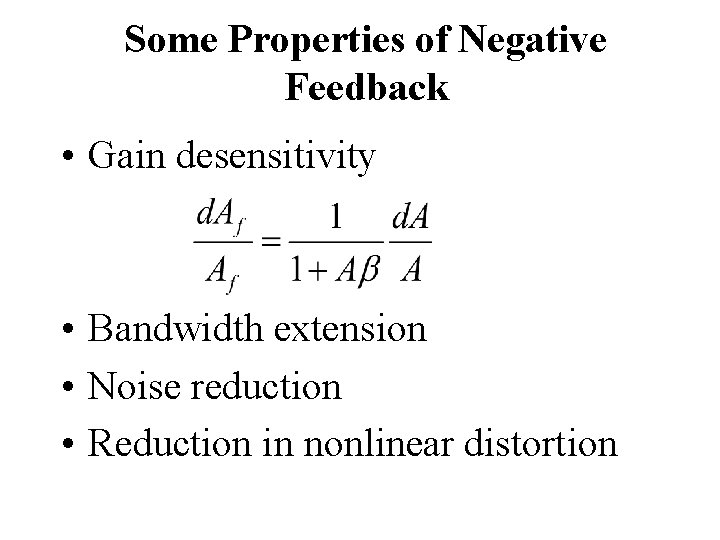 Some Properties of Negative Feedback • Gain desensitivity • Bandwidth extension • Noise reduction