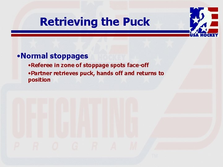 Retrieving the Puck • Normal stoppages • Referee in zone of stoppage spots face-off