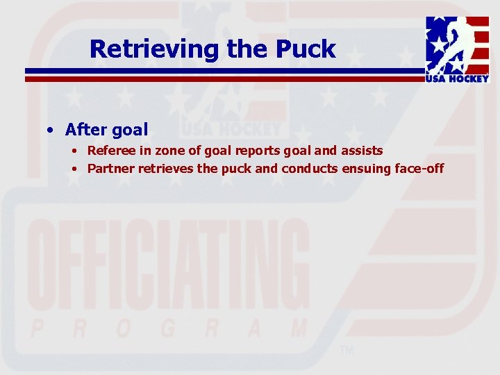 Retrieving the Puck • After goal • Referee in zone of goal reports goal