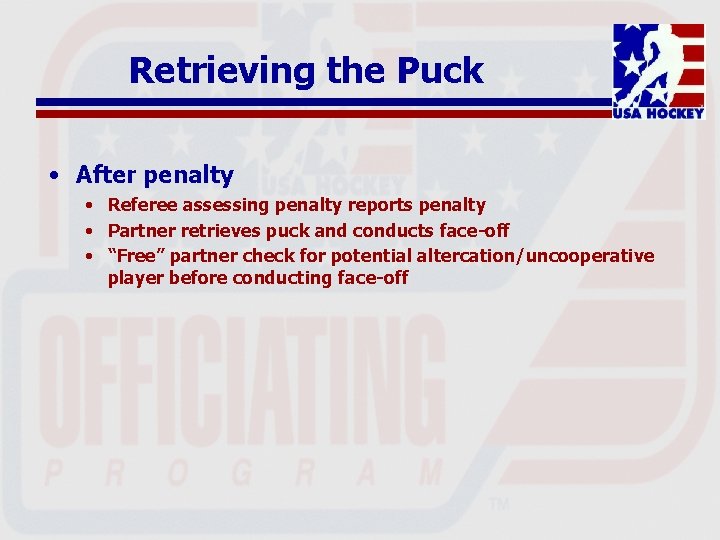 Retrieving the Puck • After penalty • Referee assessing penalty reports penalty • Partner