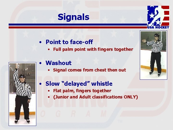 Signals • Point to face-off • Full palm point with fingers together • Washout