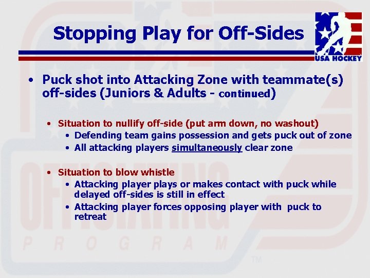 Stopping Play for Off-Sides • Puck shot into Attacking Zone with teammate(s) off-sides (Juniors