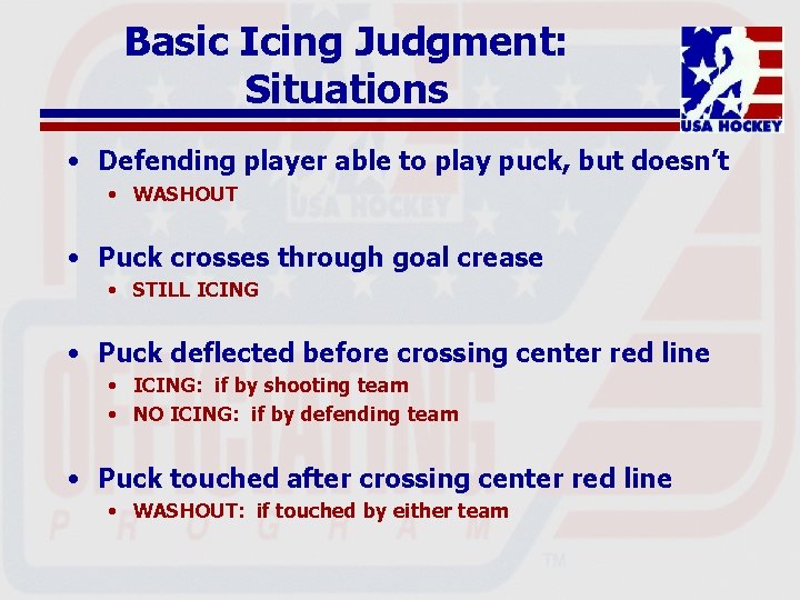 Basic Icing Judgment: Situations • Defending player able to play puck, but doesn’t •