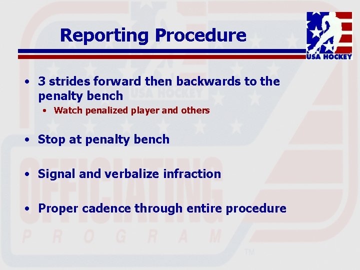 Reporting Procedure • 3 strides forward then backwards to the penalty bench • Watch