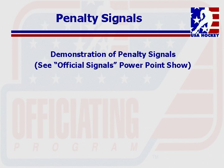 Penalty Signals Demonstration of Penalty Signals (See “Official Signals” Power Point Show) 