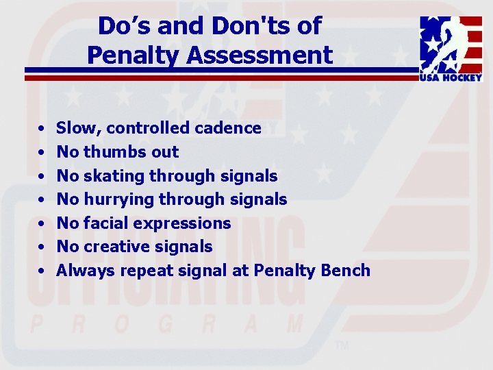 Do’s and Don'ts of Penalty Assessment • • Slow, controlled cadence No thumbs out