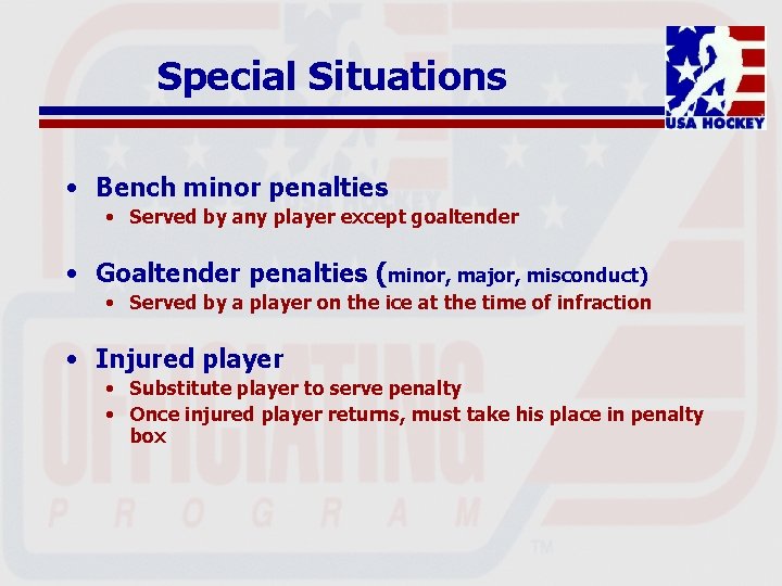 Special Situations • Bench minor penalties • Served by any player except goaltender •