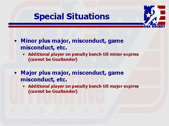 Special Situations • Minor plus major, misconduct, game misconduct, etc. • Additional player on