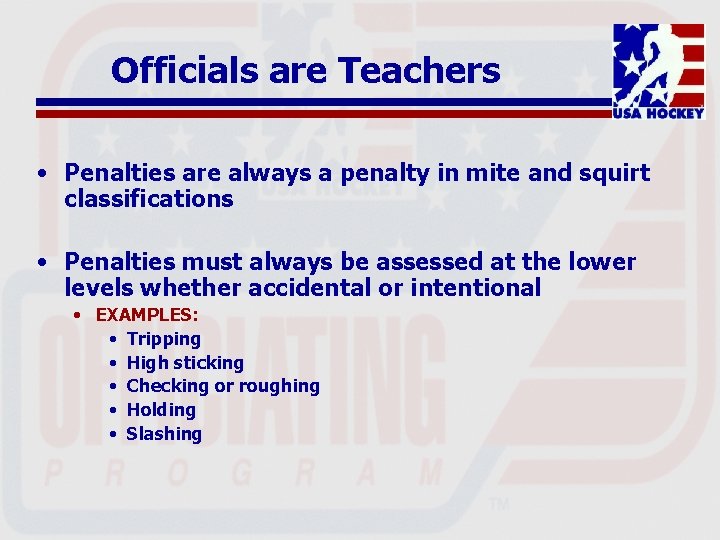 Officials are Teachers • Penalties are always a penalty in mite and squirt classifications