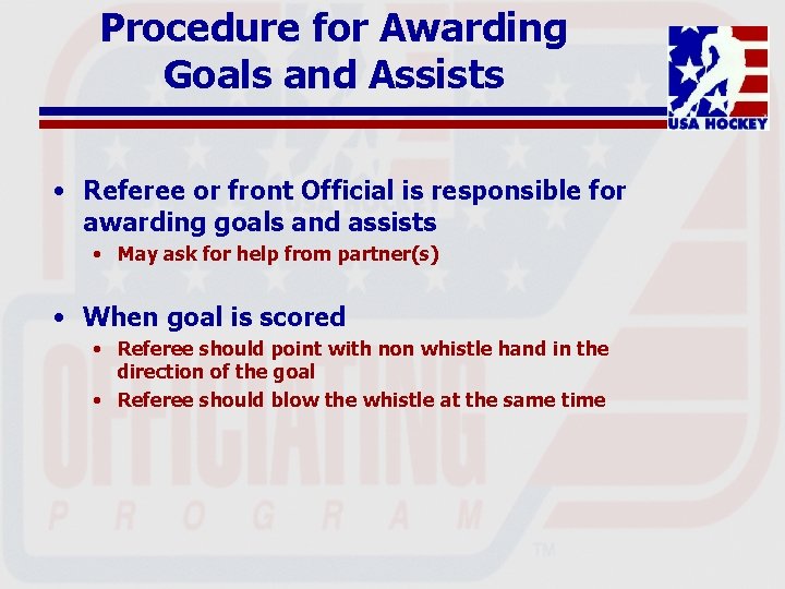 Procedure for Awarding Goals and Assists • Referee or front Official is responsible for