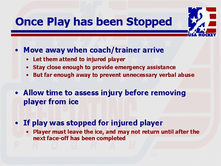 Once Play has been Stopped • Move away when coach/trainer arrive • Let them