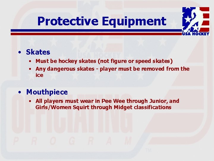 Protective Equipment • Skates • Must be hockey skates (not figure or speed skates)