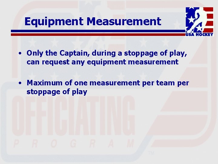 Equipment Measurement • Only the Captain, during a stoppage of play, can request any