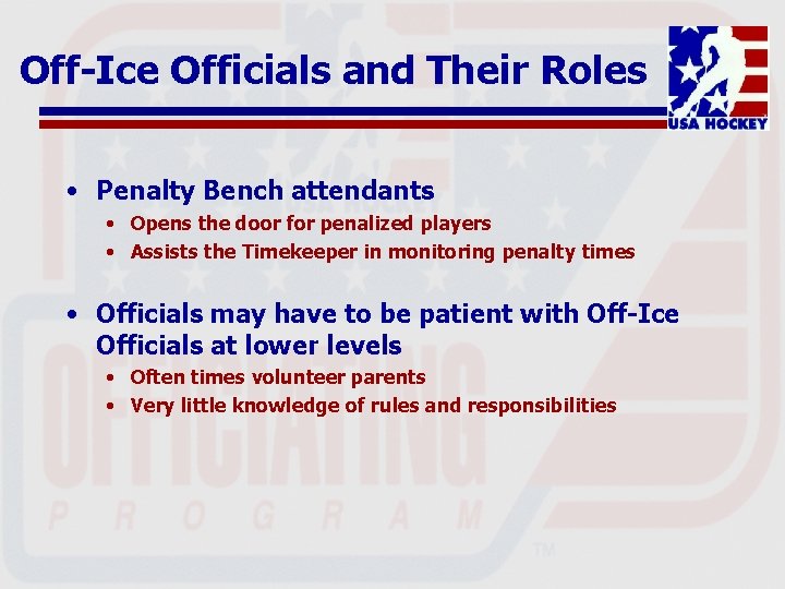 Off-Ice Officials and Their Roles • Penalty Bench attendants • Opens the door for