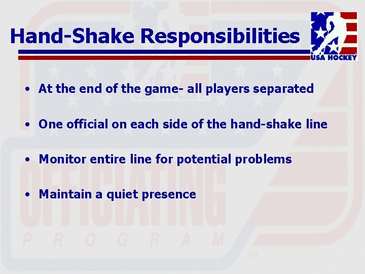 Hand-Shake Responsibilities • At the end of the game- all players separated • One