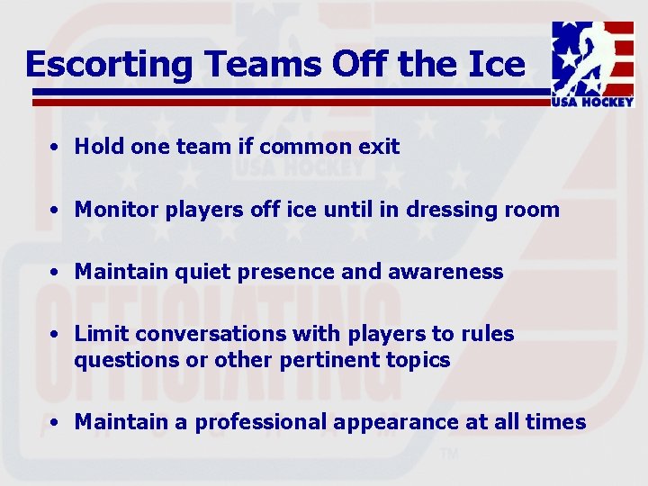 Escorting Teams Off the Ice • Hold one team if common exit • Monitor