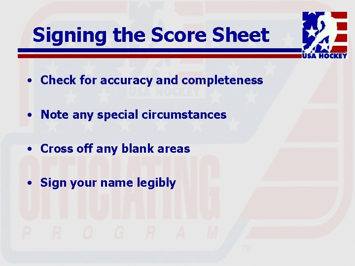 Signing the Score Sheet • Check for accuracy and completeness • Note any special