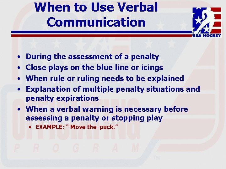 When to Use Verbal Communication • • During the assessment of a penalty Close