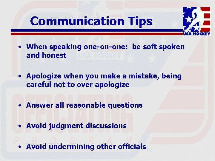 Communication Tips • When speaking one-on-one: be soft spoken and honest • Apologize when