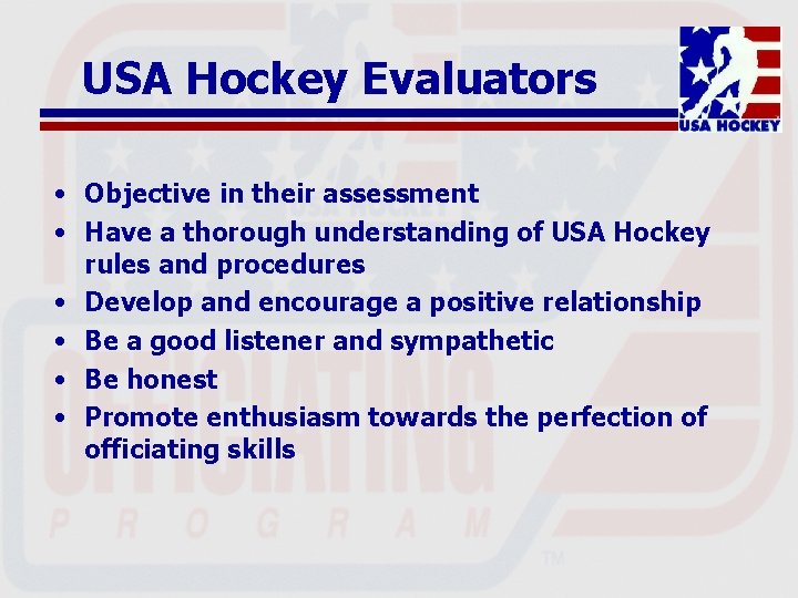 USA Hockey Evaluators • Objective in their assessment • Have a thorough understanding of