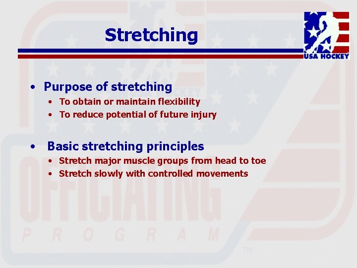 Stretching • Purpose of stretching • To obtain or maintain flexibility • To reduce