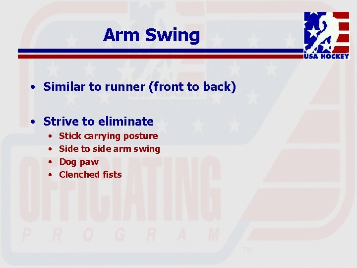 Arm Swing • Similar to runner (front to back) • Strive to eliminate •