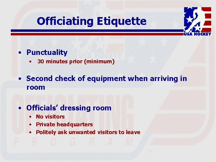 Officiating Etiquette • Punctuality • 30 minutes prior (minimum) • Second check of equipment