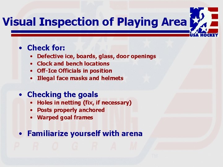 Visual Inspection of Playing Area • Check for: • • Defective ice, boards, glass,