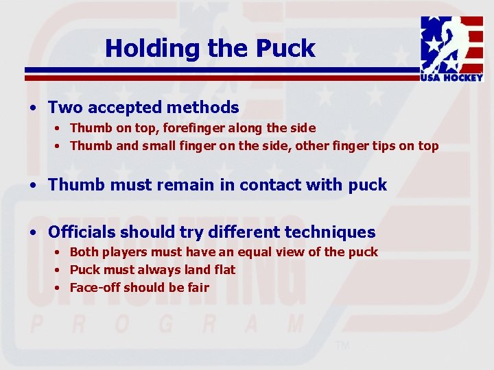 Holding the Puck • Two accepted methods • Thumb on top, forefinger along the