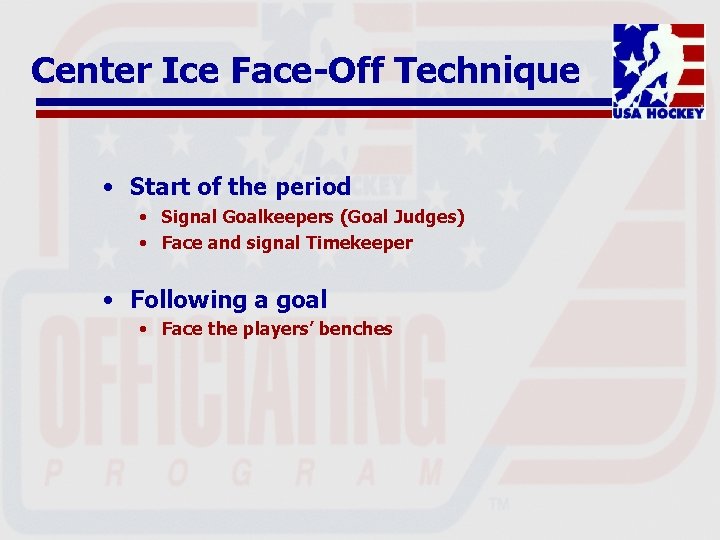 Center Ice Face-Off Technique • Start of the period • Signal Goalkeepers (Goal Judges)