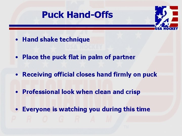 Puck Hand-Offs • Hand shake technique • Place the puck flat in palm of