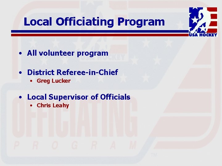 Local Officiating Program • All volunteer program • District Referee-in-Chief • Greg Lucker •