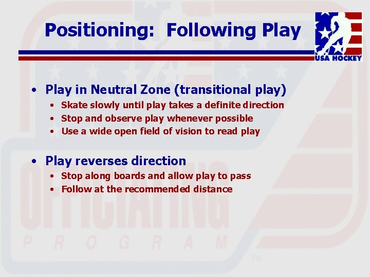 Positioning: Following Play • Play in Neutral Zone (transitional play) • Skate slowly until