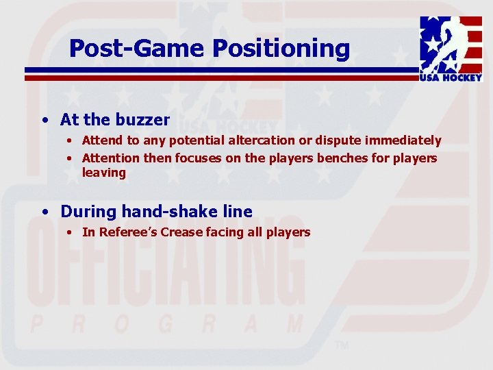 Post-Game Positioning • At the buzzer • Attend to any potential altercation or dispute
