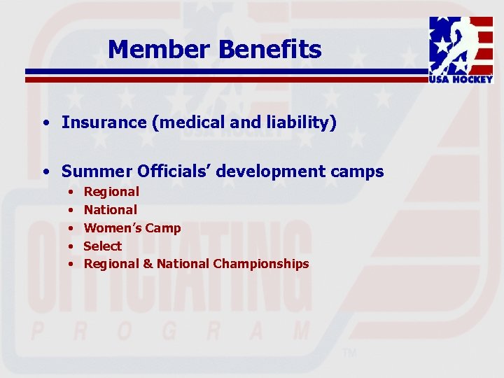 Member Benefits • Insurance (medical and liability) • Summer Officials’ development camps • •
