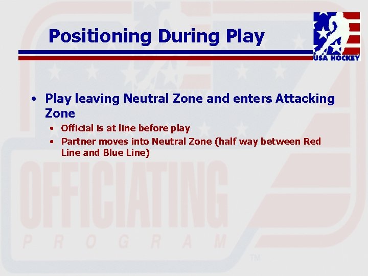 Positioning During Play • Play leaving Neutral Zone and enters Attacking Zone • Official