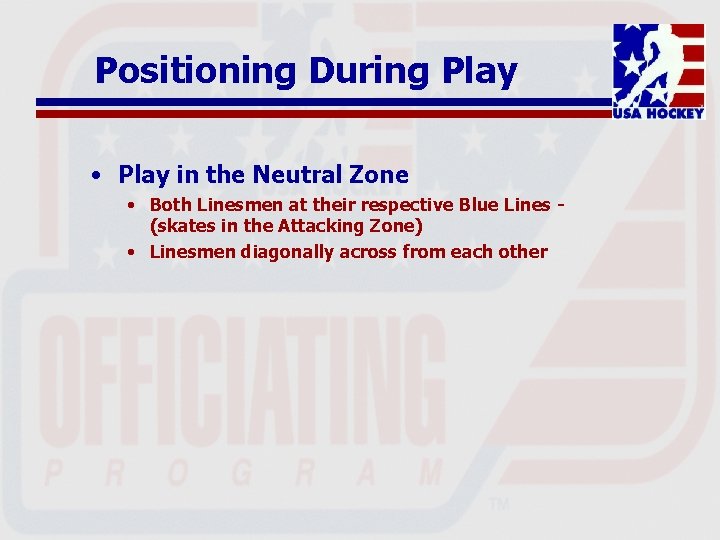 Positioning During Play • Play in the Neutral Zone • Both Linesmen at their